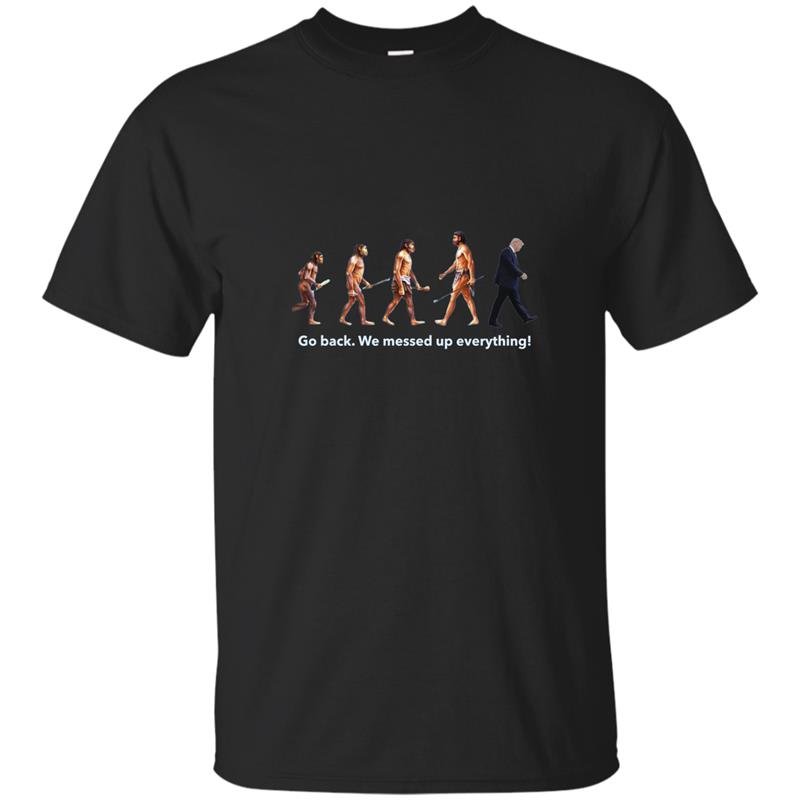 Go back we messed up trump evolution funny parody t-shirt