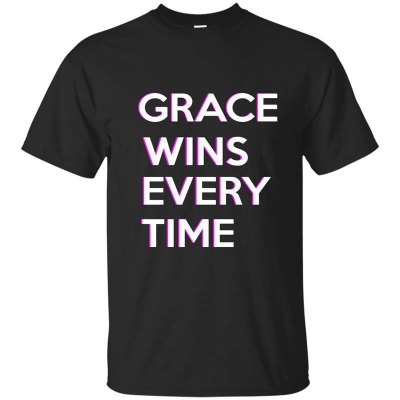 Grace wins every time t-shirt