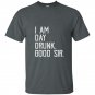 I am day drunk good sir funny party gift t-shirt