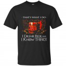 I drink beer and i know things t-shirt
