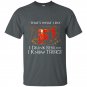 I drink beer and i know things t-shirt