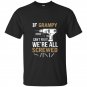 If grampy cant fix it were all screwed funny t-shirt