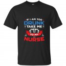 If i am too drunk take me to my nurse 4th of july t-shirt
