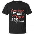 If you think im cute you should see my aunt t-shirt
