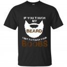 If you touch my beard i get to touch your boobs t-shirt