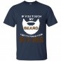 If you touch my beard i get to touch your boobs t-shirt