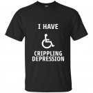 I have crippling depression t-shirt