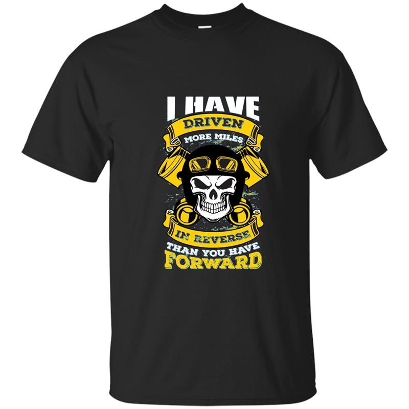 I have driven more miles in reverse trucker t-shirt