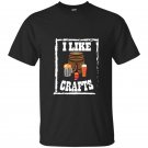 I like crafts craft beer lover t-shirt