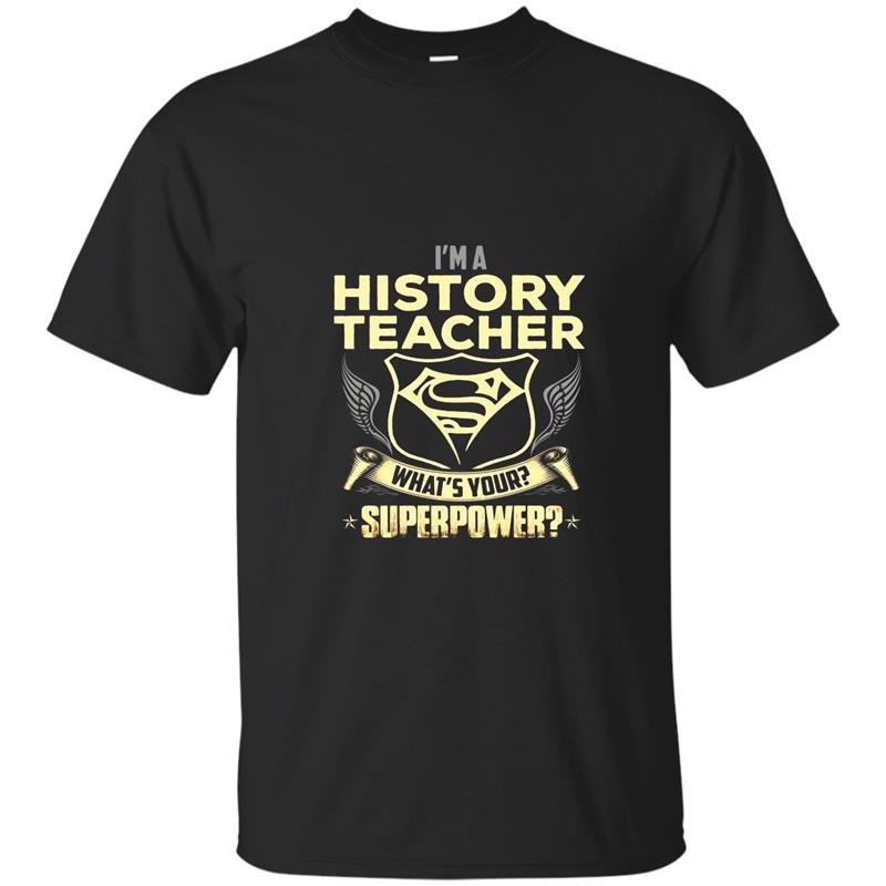Im a history teacher whats your superpower t-shirt