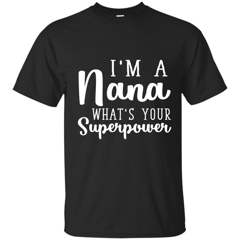 Im a nana whats your superpower t-shirt