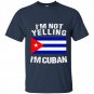 Im not yelling im cuban t-shirt cuba flag