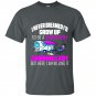 I never dreamed id grow up to be a super sexy camping lady t-shirt