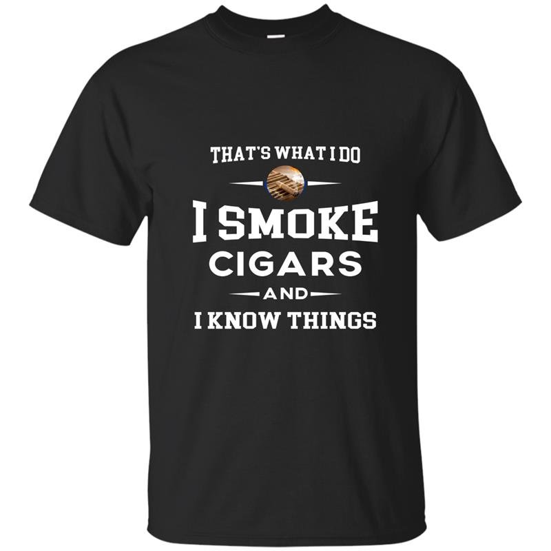 I smoke cigars and i know things t-shirt cigar lover tee gift