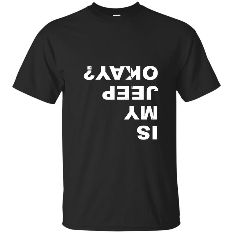 Is my jeep okay funny t-shirt