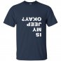 Is my jeep okay funny t-shirt