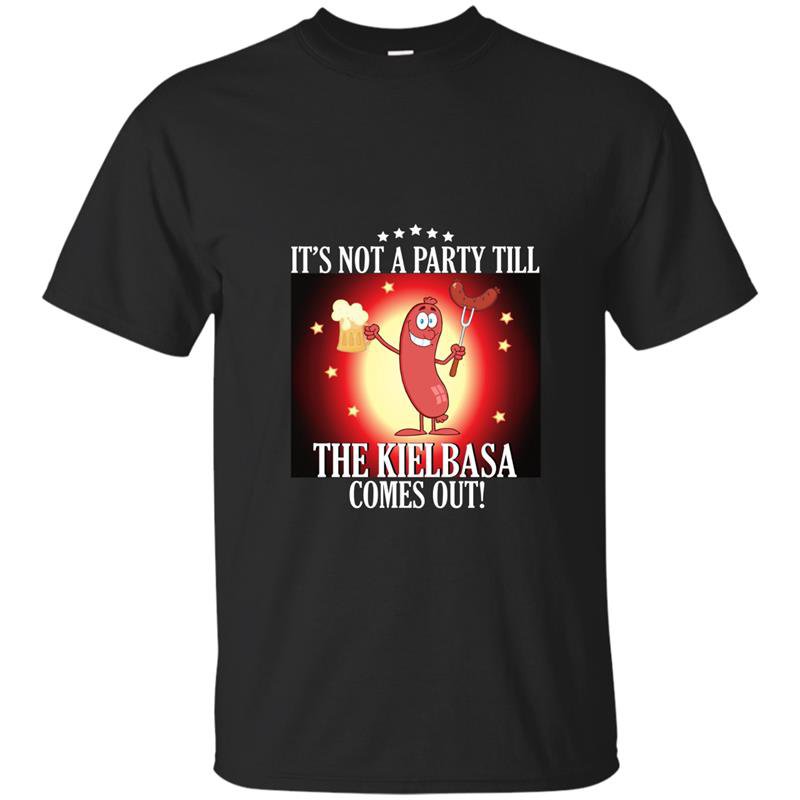 Its not a party till the kielbasa comes out t-shirt