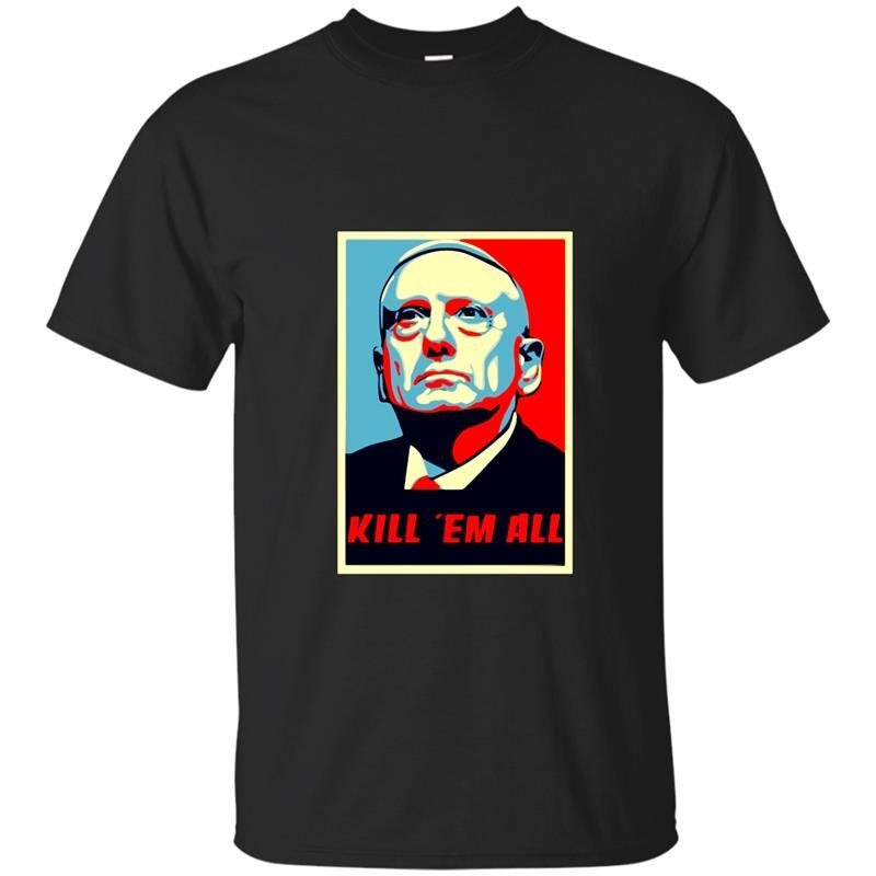 James mattis quote kill em all t-shirt