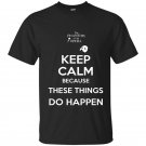 Keep calm because these things do happen the phatom t-shirt