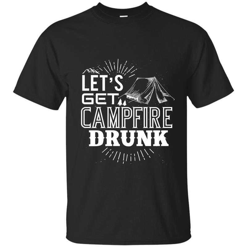Lets get campfire drunk t-shirt