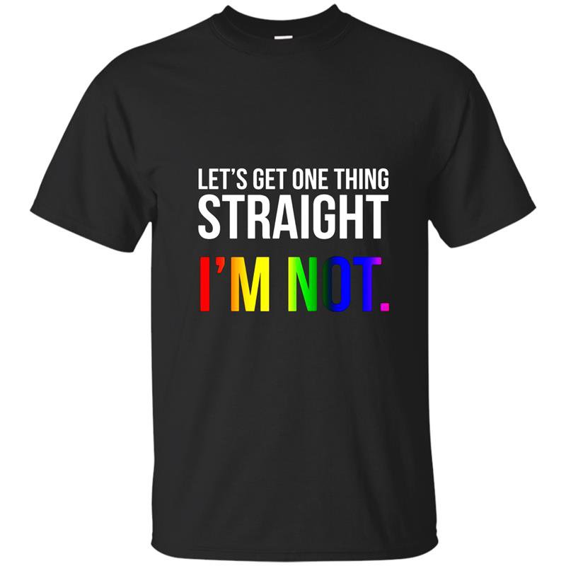 Lets get one thing straight im not lgbt rainbow flag t-shirt