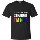 Lets get one thing straight im not lgbt rainbow flag t-shirt