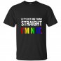 Lets get one thing straight im not lgbt rainbow flag t-shirt