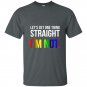 Lets get one thing straight im not lgbt rainbow flag t-shirt