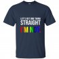 Lets get one thing straight im not lgbt rainbow flag t-shirt