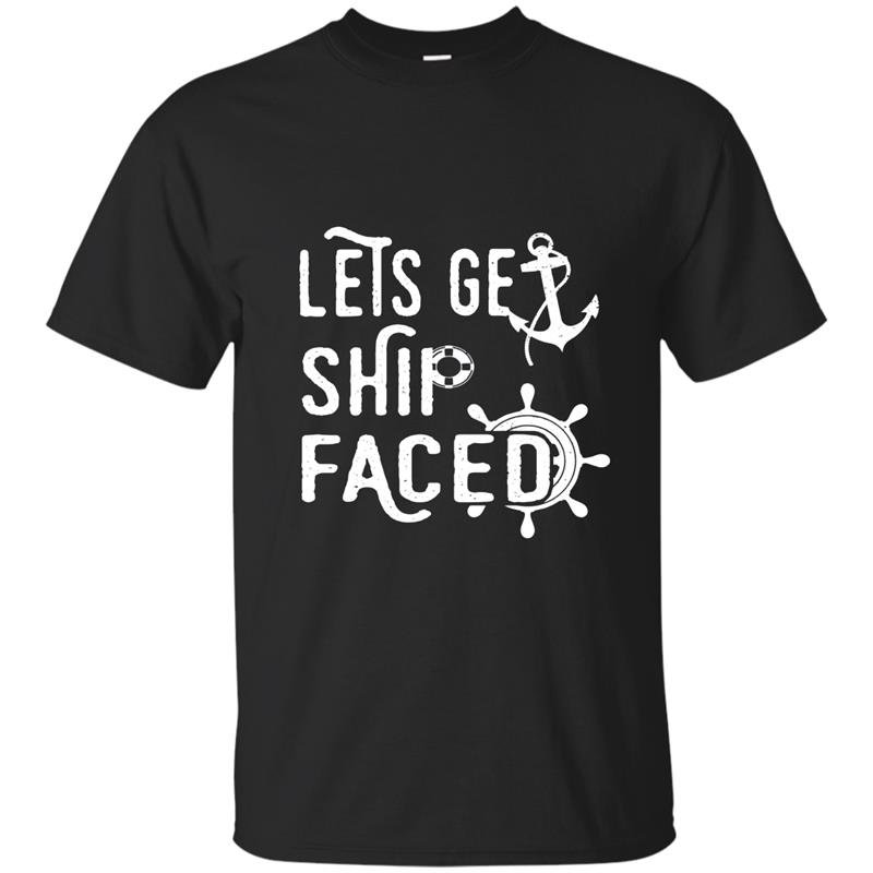 Lets get ship faced t-shirt funny cruise vacation tee