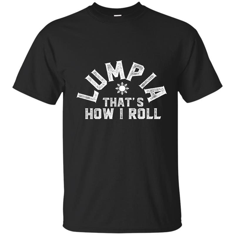 Lumpia thats how i roll philippines spring roll t-shirt