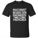 Machinist because even engineers need heroes funny t-shirt