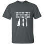 Measure twice cut once then force it woodworking t-shirt