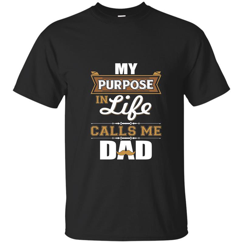 Mens my purpose in life calls me dad t-shirt