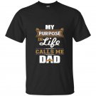 Mens my purpose in life calls me dad t-shirt