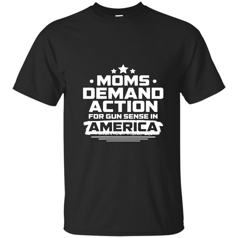 Moms demand action for gun sense in america t-shirt