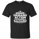 Moms demand action for gun sense in america t-shirt