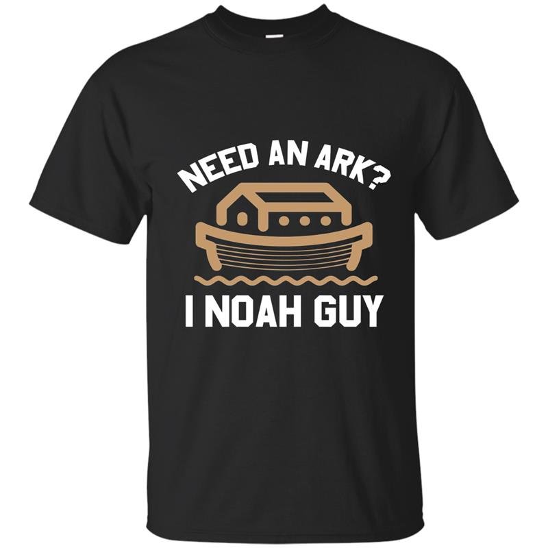 Need an ark i noah guy funny bible t-shirt