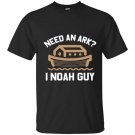 Need an ark i noah guy funny bible t-shirt