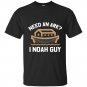 Need an ark i noah guy funny bible t-shirt