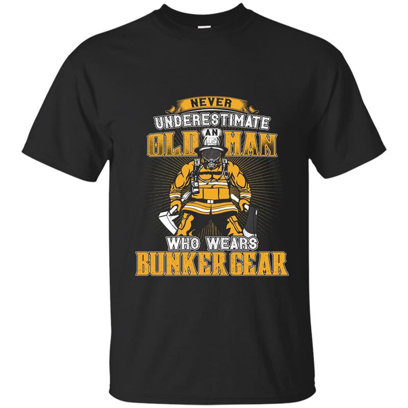 Never underestimate an old man with bunker gear t-shirt