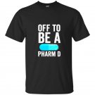 Off to be a pharm d funny pharmacy graduation t-shirt