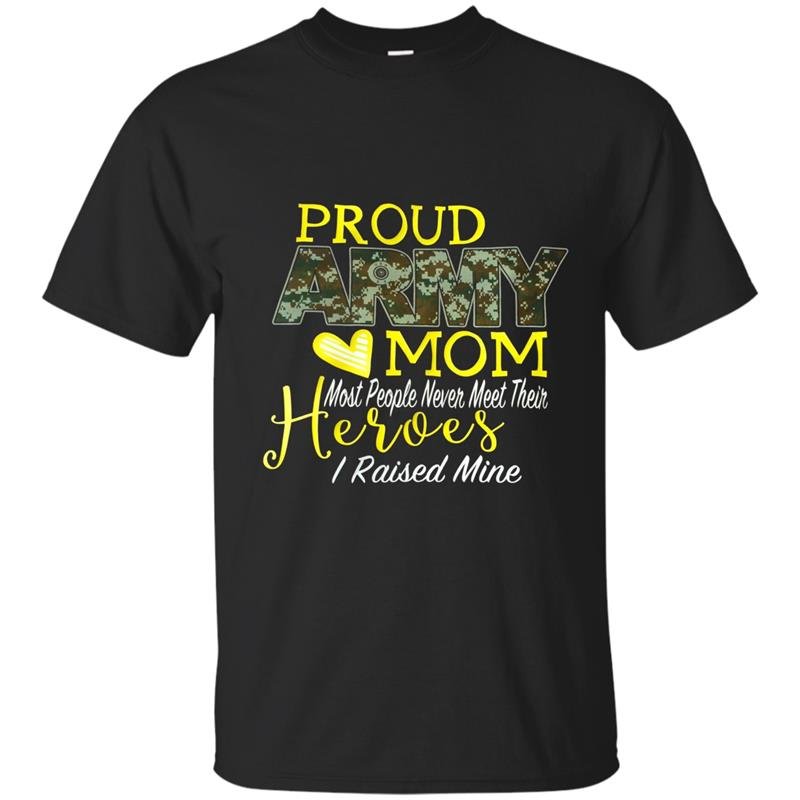 Proud army mom heroes i raised mine t-shirt