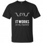 Shrug it works on my machine funny programmer excuse t-shirt