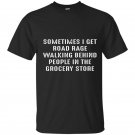 Sometimes i get road rage graphic funny t-shirt