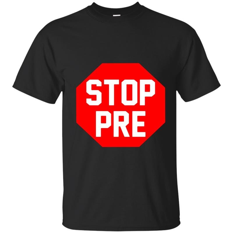 Stop pre running funny run marathon humor t-shirt