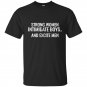 Strong women intimidate boys and excite men t-shirt