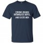Strong women intimidate boys and excite men t-shirt