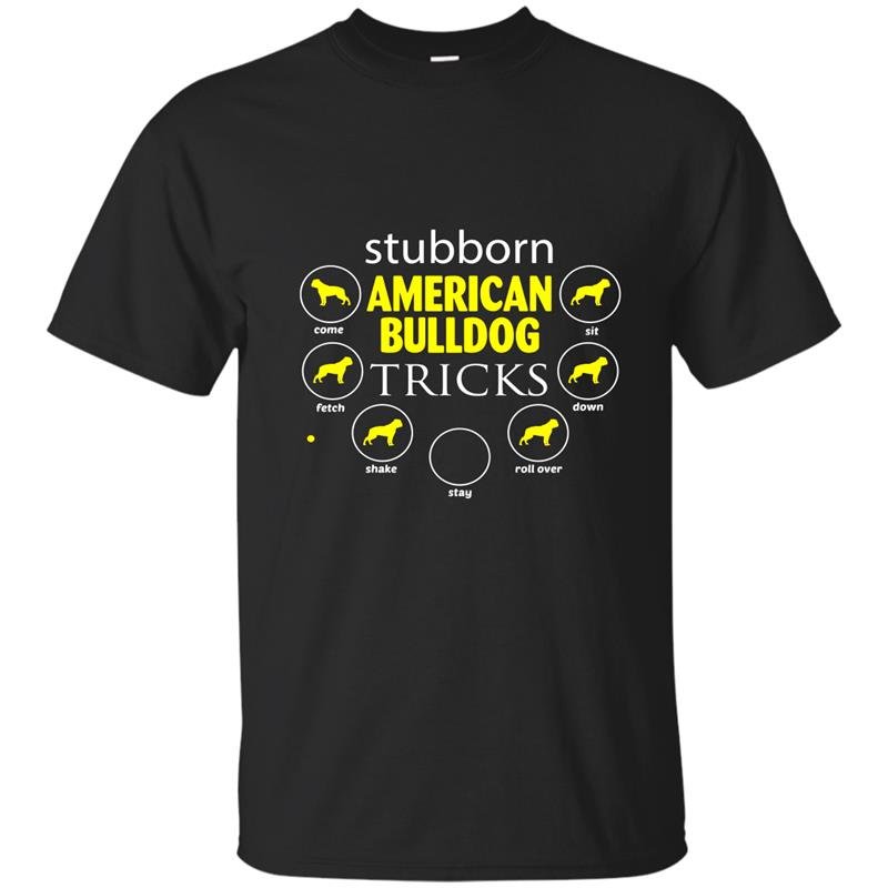 Stubborn american bulldog tricks gifts funny t-shirts for do