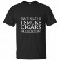 Thats what i do i smoke cigars and i know things t-shirt